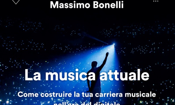 MASSIMO BONELLI: è disponibile in libreria e in formato e-book “LA MUSICA ATTUALE. COME COSTRUIRE LA TUA CARRIERA MUSICALE NELL’ERA DIGITALE”